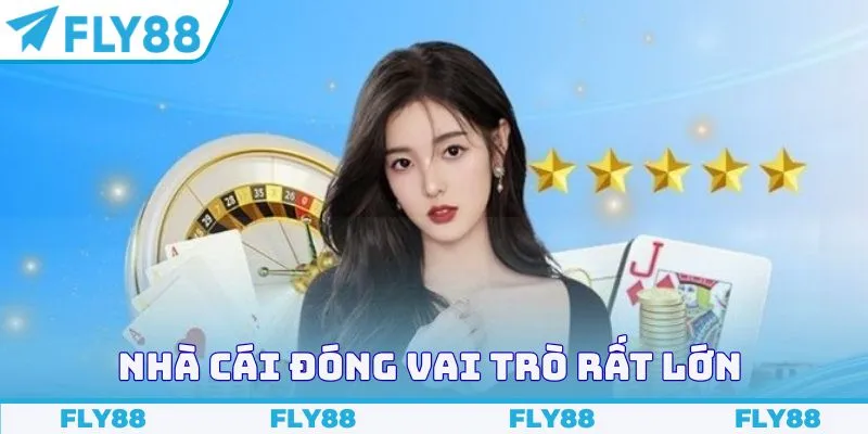 Nhà cái đóng vai trò rất lớn 